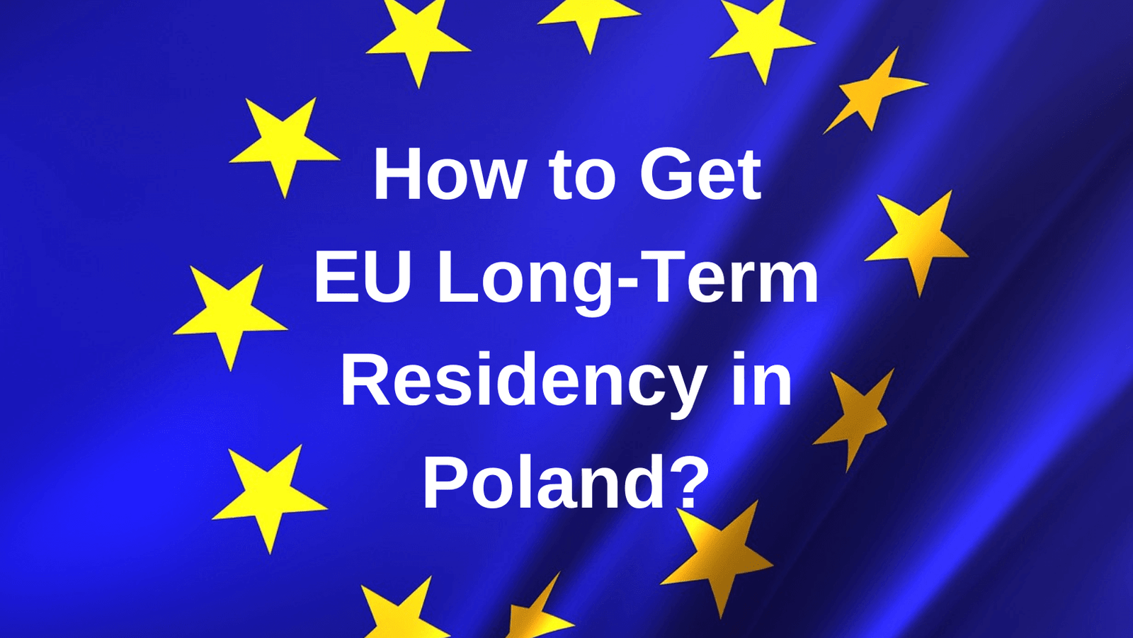 How to Apply and Obtain EU Long-Term Residency in Poland? Permanent Residency Based on Work Polish EU Long-Term Residency