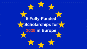 5 Fully-Funded Scholarships for 2026 in Europe