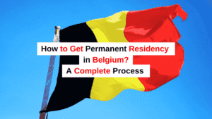How to apply and Get Permanent Residency in Belgium A Clear, Step-by-Step Guide