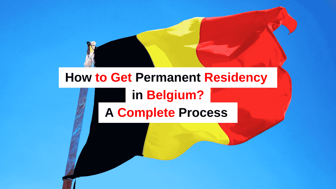 How to apply and Get Permanent Residency in Belgium A Clear, Step-by-Step Guide