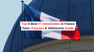 Top 5 IT Universities in France 2026: Fees, Requirements, and Rankings