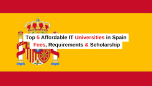 Top 5 Affordable IT Universities in Spain: Fees, Deadline, Requirements & Scholarship