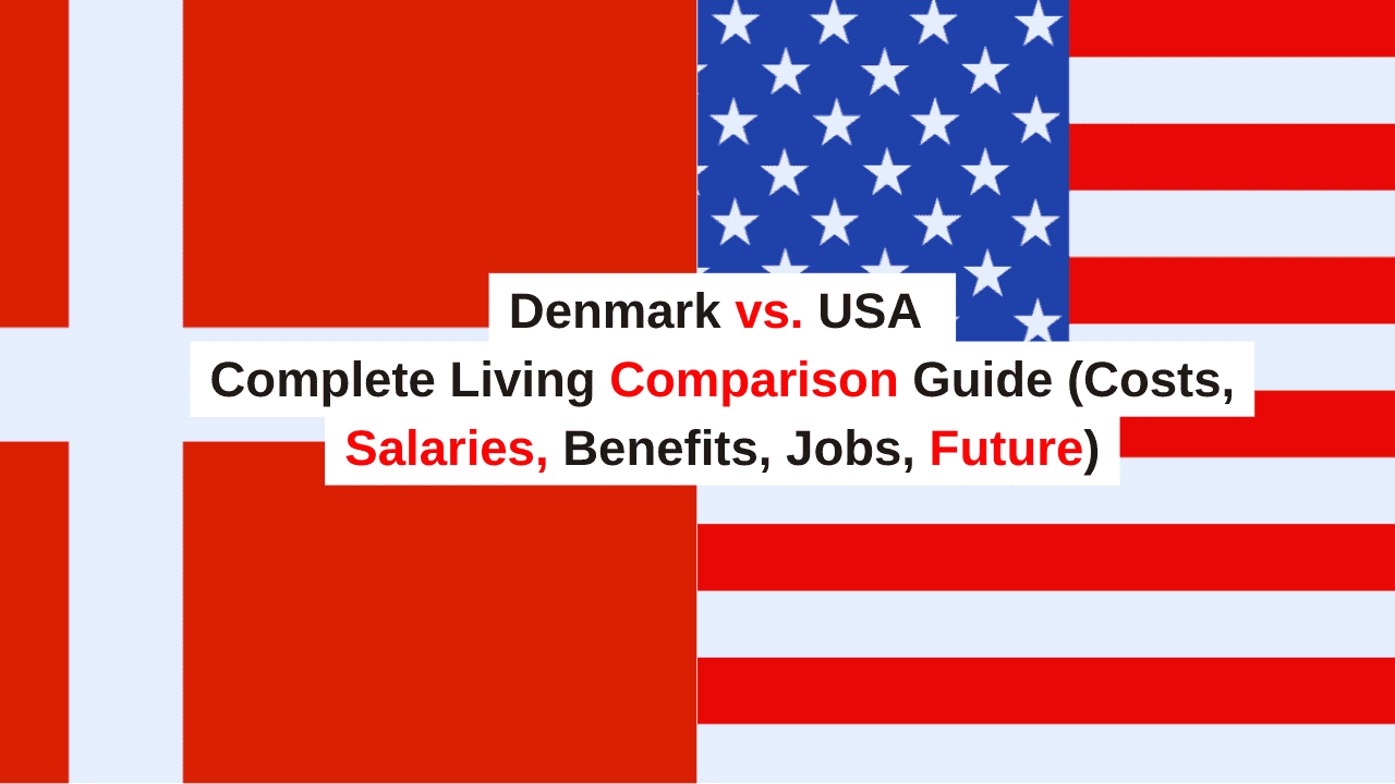Denmark vs USA Living Comparison Costs, Salaries, Jobs & Future Outlook